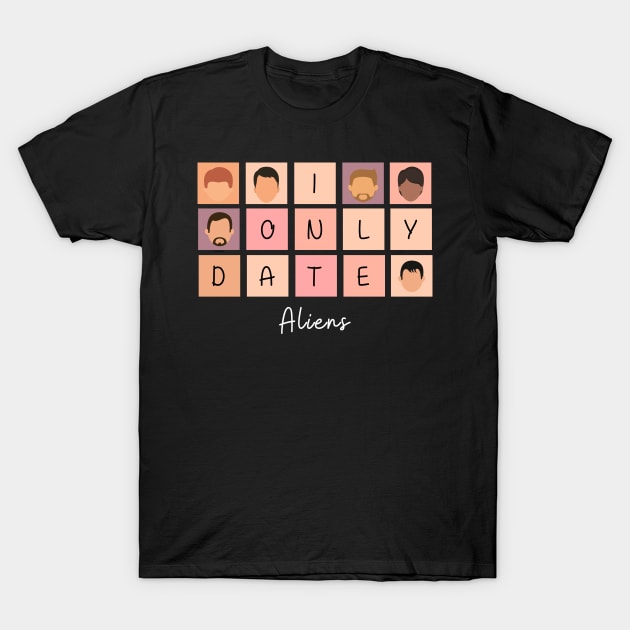 I Only Date Aliens T-Shirt by blimpiedesigns